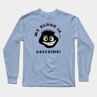 My blood is caffeine Long Sleeve T-Shirt